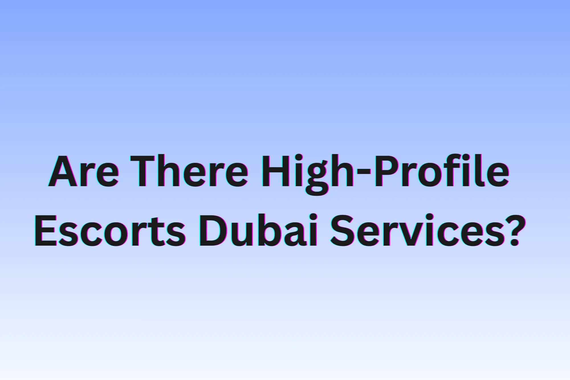 Are There High-Profile Escorts Dubai Services