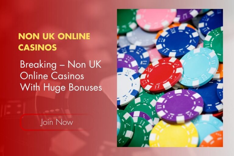 Breaking – Non UK Online Casinos With Huge Bonuses