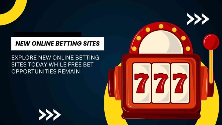 Explore new online betting sites today while free bet opportunities remain