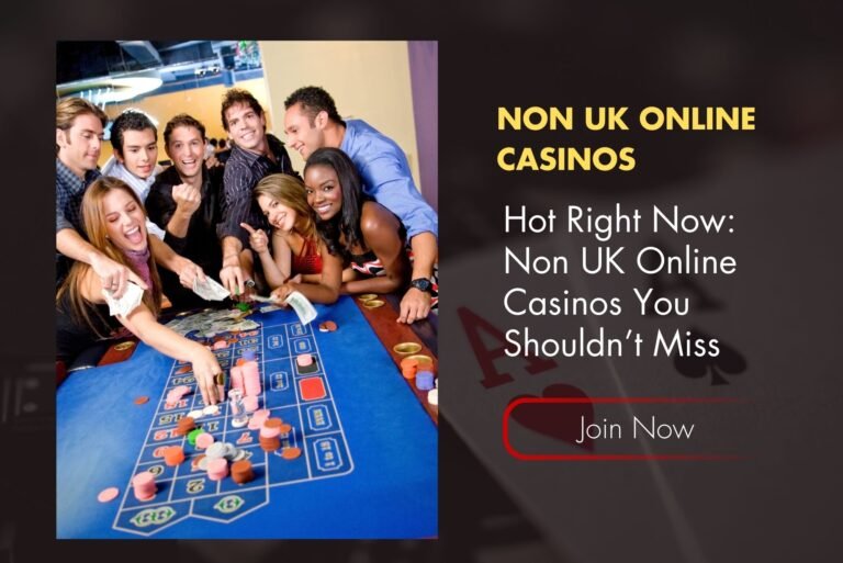 Hot Right Now: Non UK Online Casinos You Shouldn’t Miss