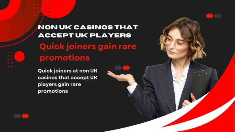 Quick joiners at non UK casinos that accept UK players gain rare promotions Quick joiners at non UK casinos that accept UK players gain rare promotions