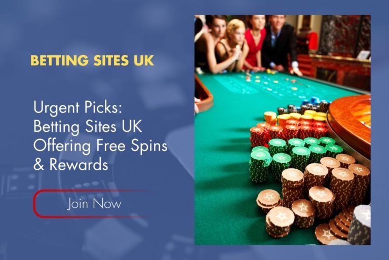 Urgent Picks: Betting Sites UK Offering Free Spins & Rewards