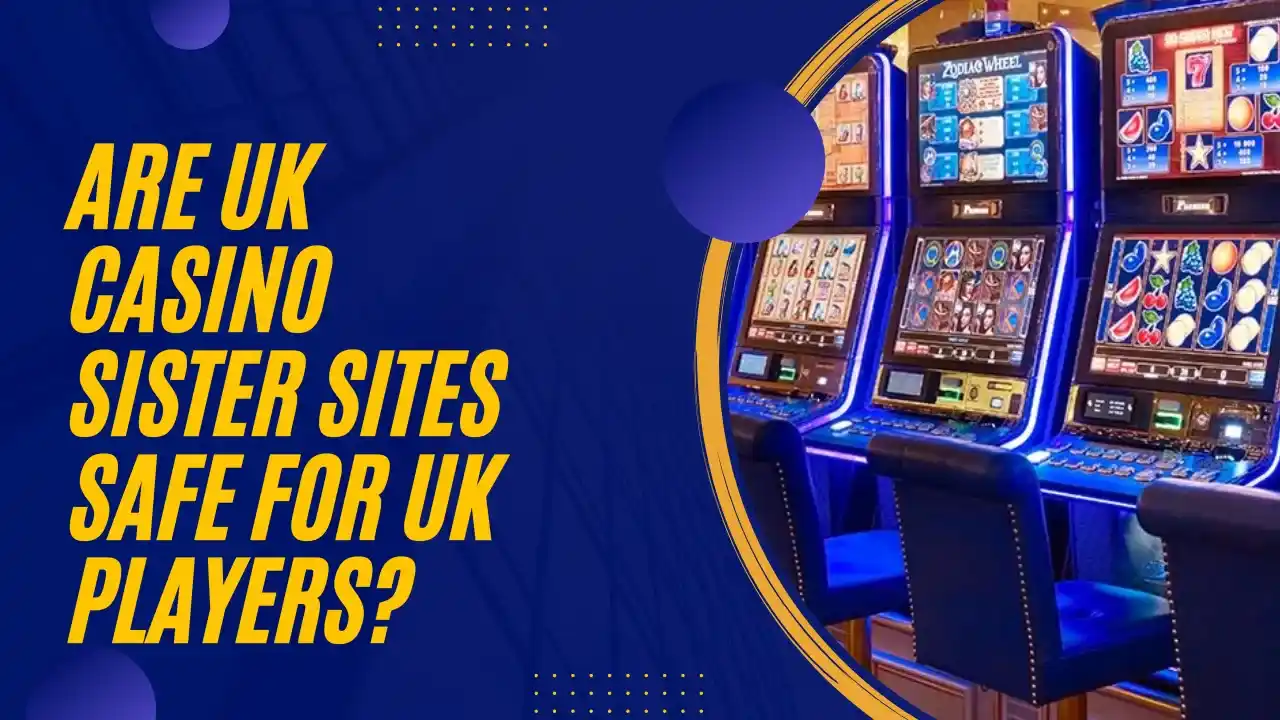 Are UK Casino Sister Sites Safe for UK Players?