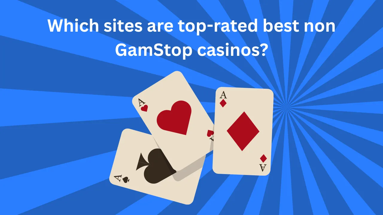 Which Sites Are Top-Rated Best Non GamStop Casinos?