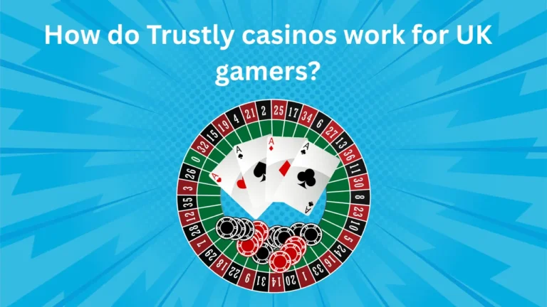 How do Trustly Casinos Work for UK Gamers?