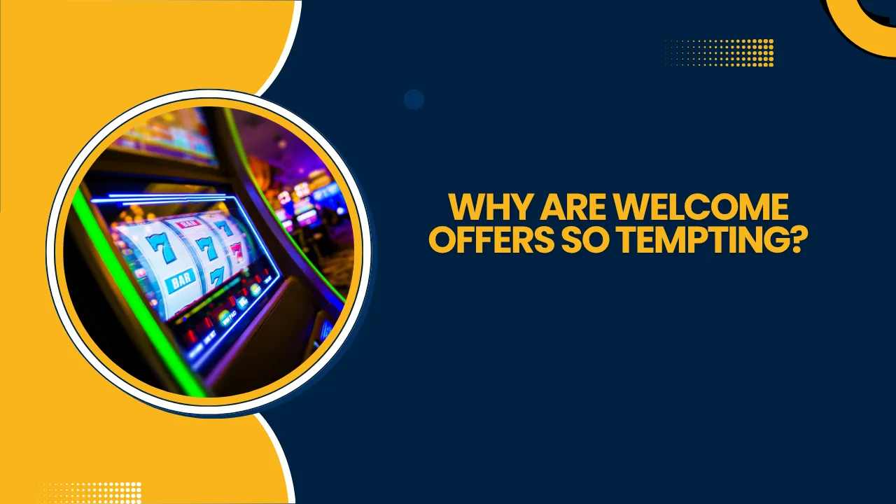Why Are Welcome Offers So Tempting?
