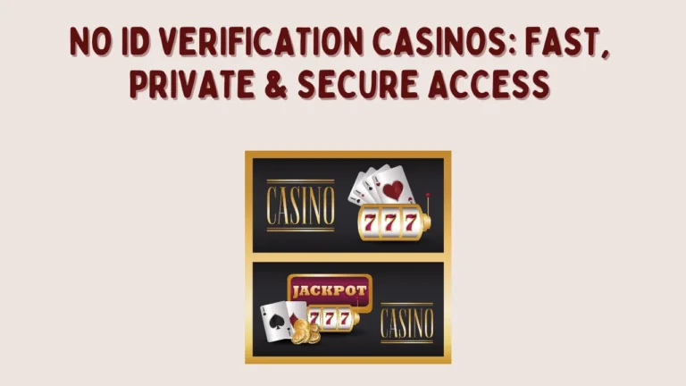 No ID Verification Casinos: Fast, Private & Secure Access