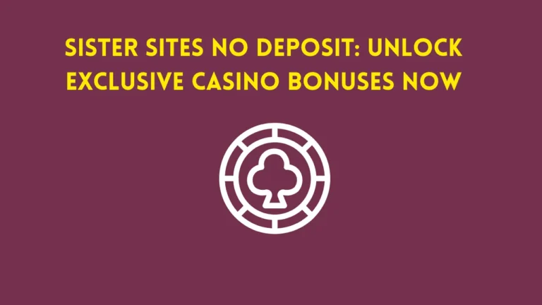 Sister Sites No Deposit: Unlock Exclusive Casino Bonuses Now Sister Sites No Deposit: Unlock Exclusive Casino Bonuses Now