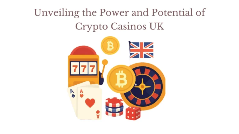 Unveiling the Power and Potential of Crypto Casinos UK